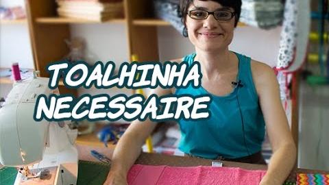 Passo a Passo – Bolsinha Toalha – Paninhos e Afins – Lê Rey