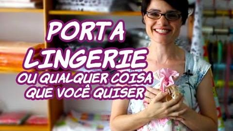 Passo a Passo – Porta Lingerie ou qualquer outra coisa – Lê Rey – Paninhos e Afins