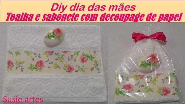 ESPECIAL DIA DAS MÃES TOALHA E SABONETE COM DECOUPAGE DE PAPEL
