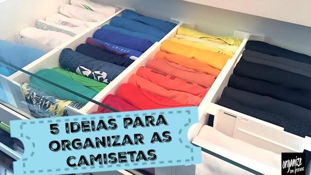 5 IDEIAS PARA ORGANIZAR AS CAMISETAS NO ARMÁRIO