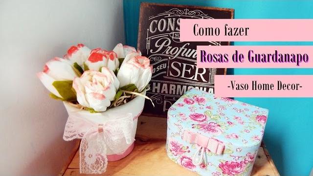 Como fazer Rosas de guardanapo – Vaso Home decor