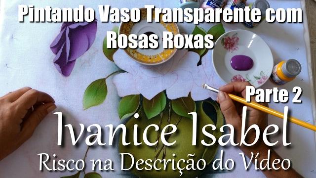 Pintando Vaso Transparente com Rosas Roxas – Parte 2 – Ivanice Isabel