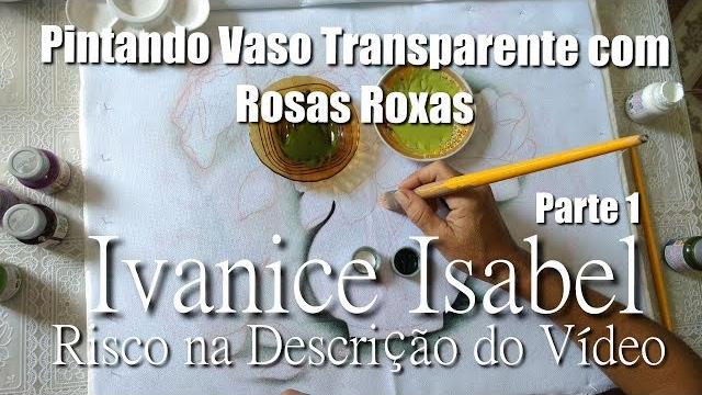 Pintando Vaso Transparente com Rosas Roxas – Parte 1 – Ivanice Isabel