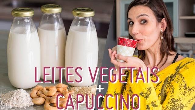 LEITES VEGETAIS: preparo e benefícios + receita CAPUCCINO