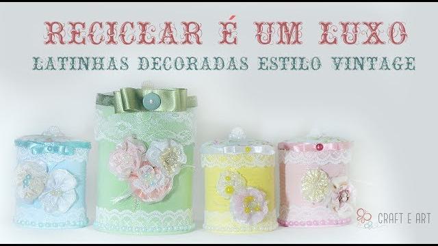 LATINHAS DECORADAS EM ESTILO VINTAGE – RECICLAGEM DE LATINHAS