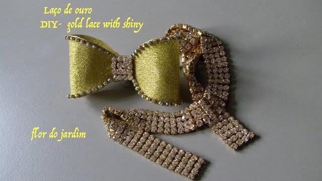 Laço de ouro e brilhantes -gold lace with shiny