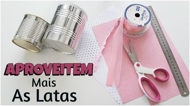 ARTESANATO COM LATA – RECICLAGEM DECORATIVA E ÚTIL