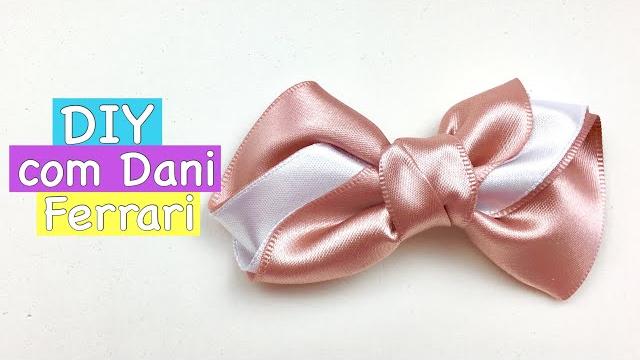 Laço Camila – Tutorial faça e venda – Ribbon bow hair – Dani Ferrari