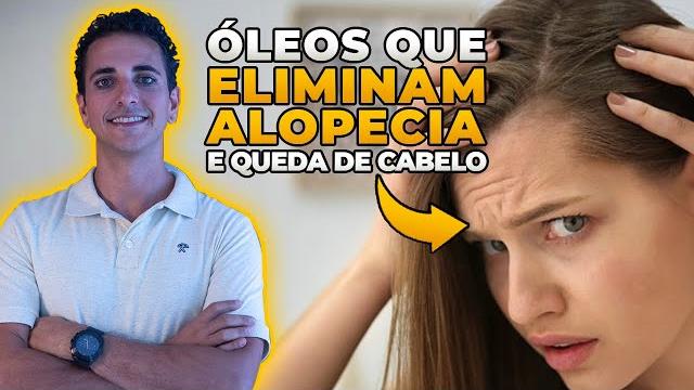 Óleos que Eliminam Alopecia – Ajuda na Queda de Cabelo e faz os fios Crescerem Fortes e Saudáveis